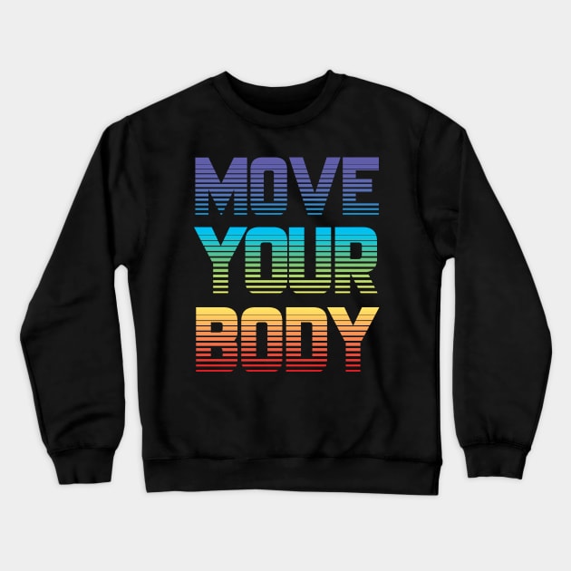 Move Your Body Crewneck Sweatshirt by TheGrinningSkull